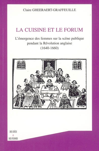 La cuisine et le forum : l'émergence des femmes sur la scène publique pendant la Révolution anglaise : 1640-1660