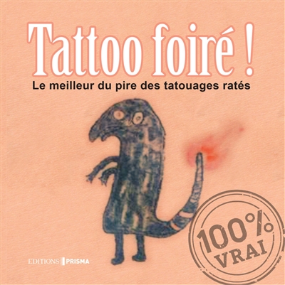 Tatoo foiré ! : le meilleur du pire des tatouages ratés