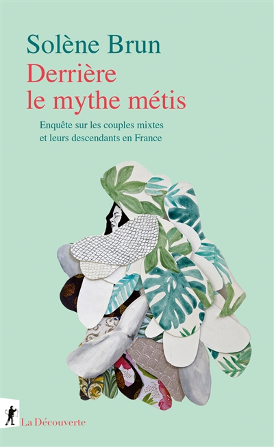 Derrière le mythe métis : enquête sur les couples mixtes et leurs descendants en France