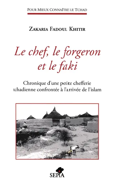 Le chef, le forgeron et le faki : chronique d'une petite chefferie tchadienne confrontée à l'arrivée de l'islam