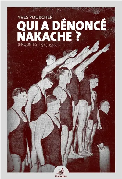 Qui a dénoncé Nakache ? : enquêtes 1943-1962