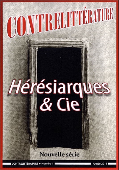 Contrelittérature : nouvelle série, n° 1. Hérésiarques & Cie