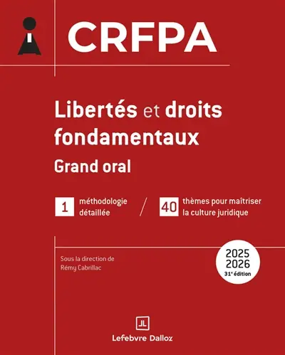 Libertés et droits fondamentaux 2025-2026 : grand oral : 1 méthodologie détaillée, 40 thèmes pour maîtriser la culture juridique