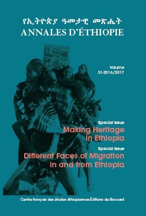 Annales d'Ethiopie, n° 31. Making heritage in Ethiopia. Different faces of migration in and from Ethiopia