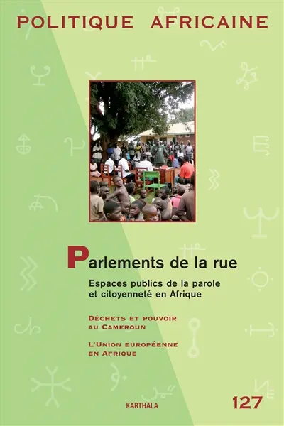 Politique africaine, n° 127. Parlements de la rue : espaces publics de la parole et citoyenneté en Afrique