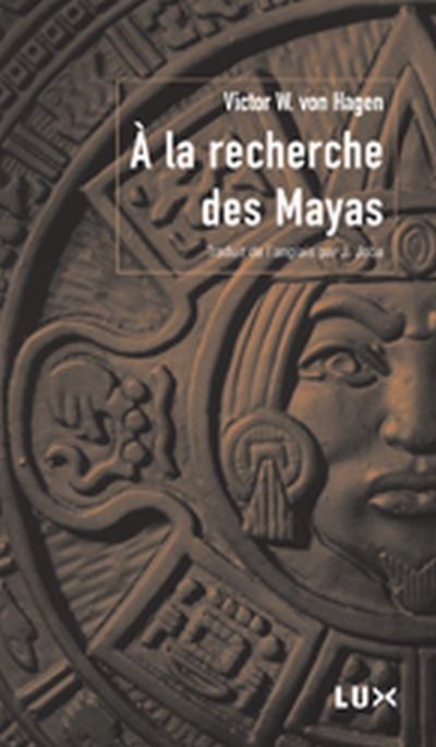 À la recherche des Mayas - Victor von Hagen