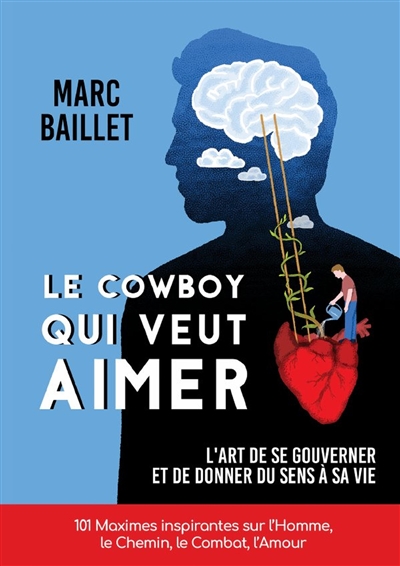 LE COWBOY QUI VEUT AIMER : L'art de se gouverner et de donner du sens à sa vie