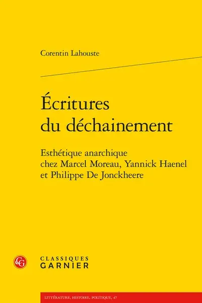 Ecritures du déchainement : esthétique anarchique chez Marcel Moreau, Yannick Haenel et Philippe De Jonckheere