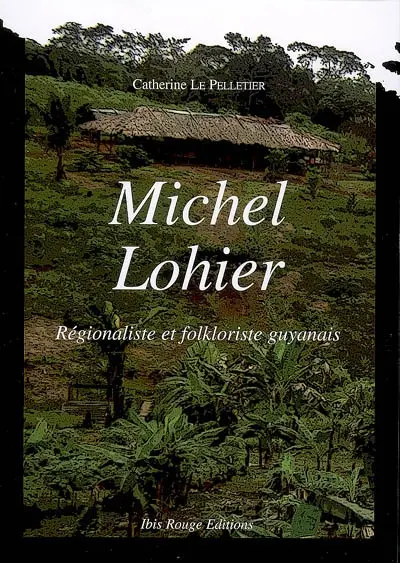 Michel Lohier : régionaliste et folkloriste guyanais