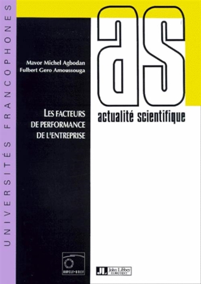 Les facteurs de performance de l'entreprise : journées scientifiques du Réseau thématique de recherche "Entrepreneuriat, financement et mobilisation de l'épargne" de l'AUPELF-UREF, Cotonou, 31 mars-2 avrils 1993