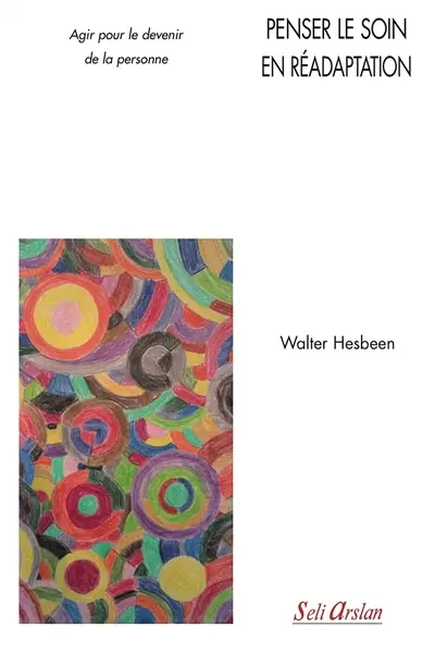 Penser le soin en réadaptation : agir pour le devenir de la personne