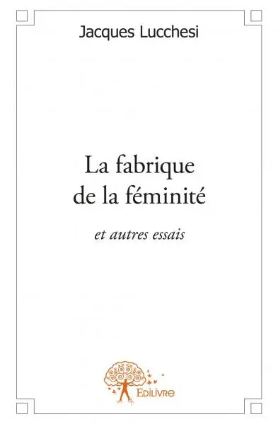 La fabrique de la féminité : et autres essais