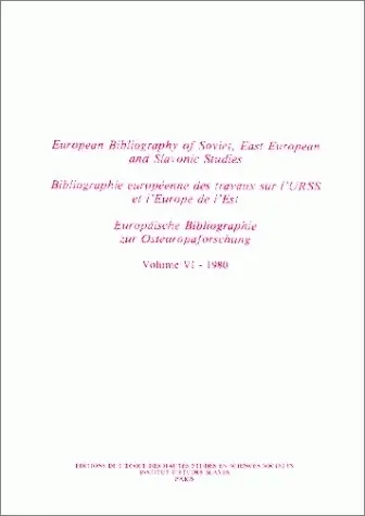 Bibliographie européenne des travaux sur l'URSS et l'Europe de l'Est. Vol. 6. Année 1980. European Bibliography of Soviet, East European and Slavonic Studies. Vol. 6. Année 1980. Europäische Bibliographie zur Osteuropaforschung. Vol. 6. Année 1980