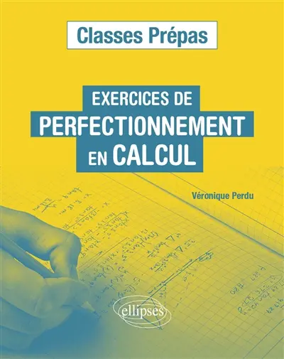 Exercices de perfectionnement en calcul : classes prépas