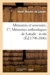 Mémoires et souvenirs. 17, Mémoires authentiques de Latude : écrits (Ed.1790-1800)