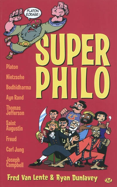 Super philo : la vie et la pensée des plus grosses têtes de l'histoire racontées de manière cool et humoristique