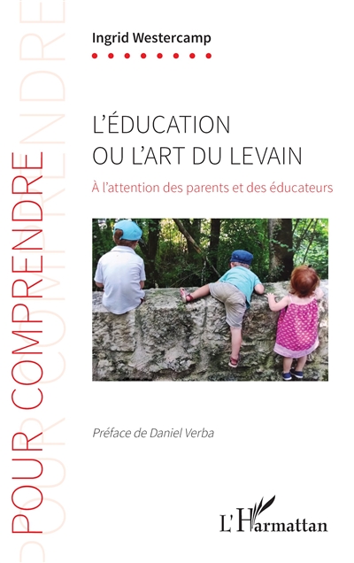 L'éducation ou L'art du levain : à l'attention des parents et des éducateurs