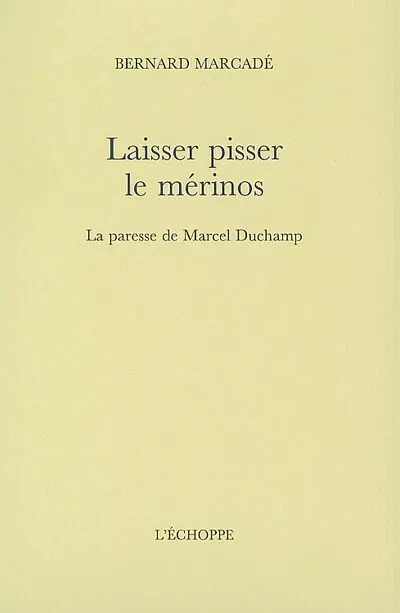 Laisser pisser le mérinos : la paresse de Marcel Duchamp