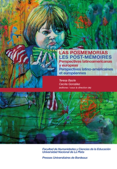 Las posmemorias : perspectivas latinoamericanas y europeas. Les post-mémoires : perspectives latino-américaines et européennes