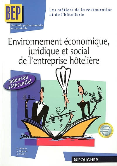 Environnement économique, juridique et social de l'entreprise hôtelière, nouveau référentiel : BEP, seconde professionnelle et terminale