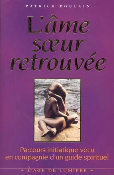 L'âme soeur retrouvée : parcours initiatique vécu en compagnie d'un guide spirituel