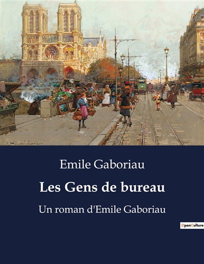 Les Gens de bureau : Un roman d'Emile Gaboriau