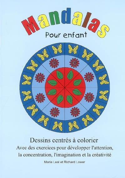 Mandalas pour enfants : dessins centrés à colorier : avec des exercices pour développer l'attention, la concentration, l'imagination et la créativité