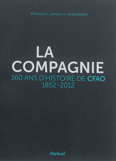 la compagnie : 160 ans d'histoire de cfao : 1852-2012