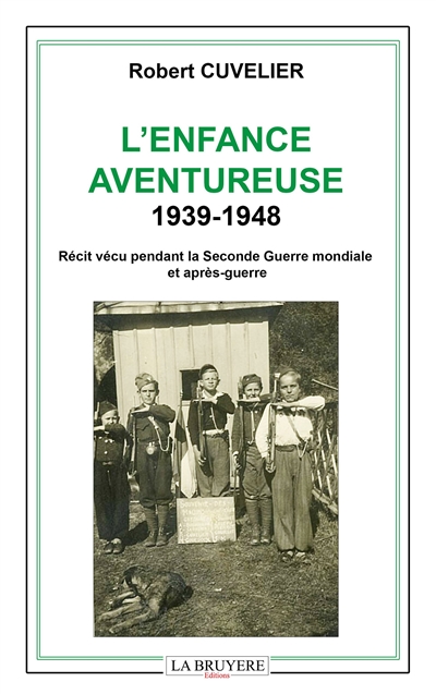 L'ENFANCE AVENTUREUSE 1939-1948 : Récit vécu pendant la Seconde Guerre mondiale et après-guerre