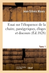 Essai sur l'éloquence de la chaire, panégyriques, éloges et discours. Tome 1