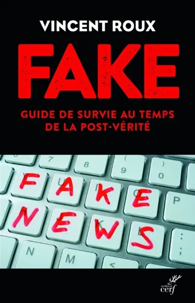Fake : guide de survie au temps de la post-vérité