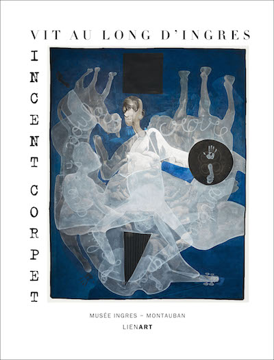 Vincent Corpet : vit au long d'Ingres : exposition, Montauban, Musée Ingres, du 5 juillet à fin octobre 2013