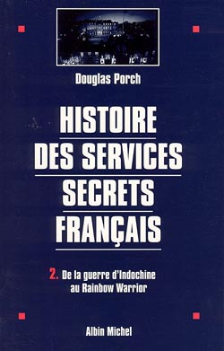 Histoire des services secrets français. Vol. 2. De la guerre d'Indochine au Rainbow Warrior