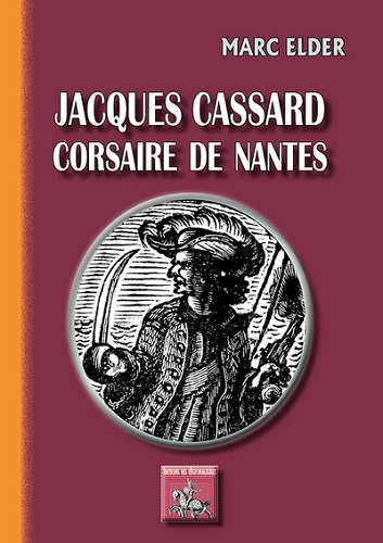 Jacques Cassard : corsaire de Nantes : bois de Gérard Cochet
