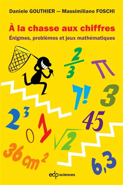 A la chasse aux chiffres : énigmes, problèmes et jeux mathématiques A la chasse aux chiffres : énigmes, problèmes et jeux mathématiques