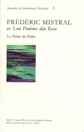 Frédéric Mistral et Lou pouémo dou rose : le poème du Rhône : actes du colloque international, 10 et 11 mai 1996 à Villeuneuve-lés-Avignon