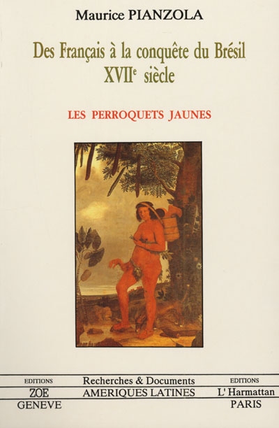Les Perroquets jaunes : des Français à la conquête du Brésil, XVIIe siècle