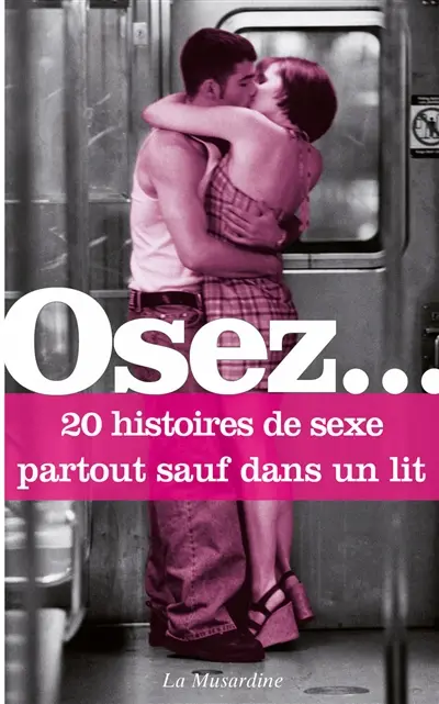 Osez... 20 histoires de sexe partout sauf dans un lit
