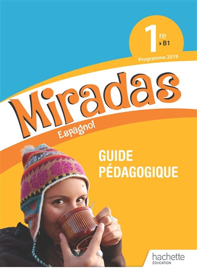 Miradas, espagnol 1re, B1 : guide pédagogique : programme 2019