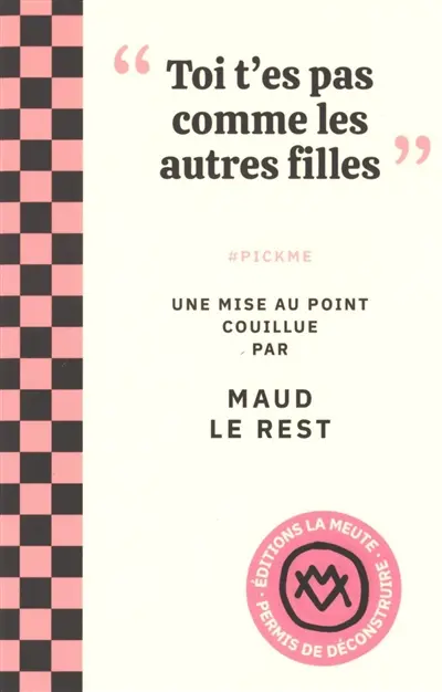 "Toi t'es pas comme les autres filles" : #pickme