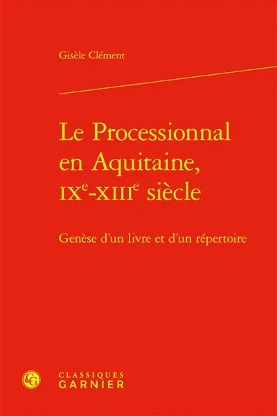 Le processionnal en Aquitaine, IXe-XIIIe siècle : genèse d'un livre et d'un répertoire