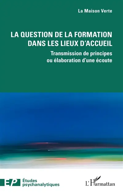 La question de la formation dans les lieux d'accueil : transmission de principes ou élaboration d'une écoute