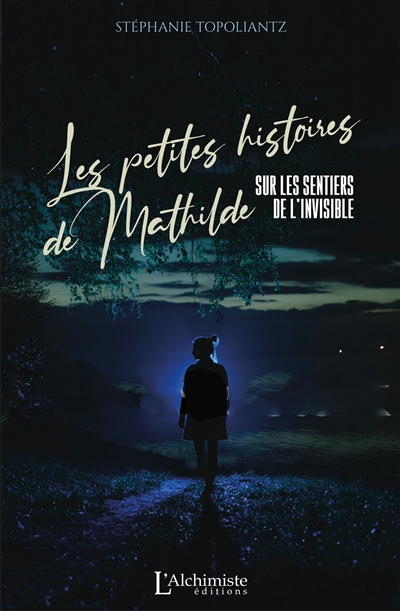 Les petites histoires de Mathilde : sur les sentiers de l'invisible