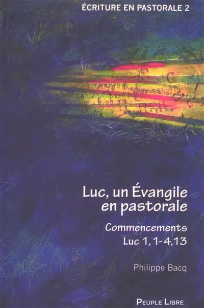 Luc, un Evangile en pastorale. Commencements, Luc 1,1-4,13