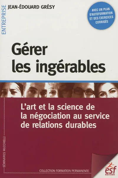 Gérer les ingérables : l'art et la science de la négociation au service de relations durables