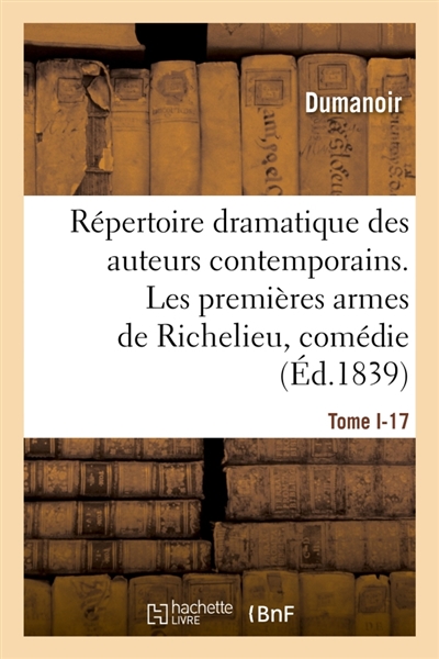 Répertoire dramatique des auteurs contemporains. Tome I-17 : Les premières armes de Richelieu, comédie en 2 actes, mêlée de couplets