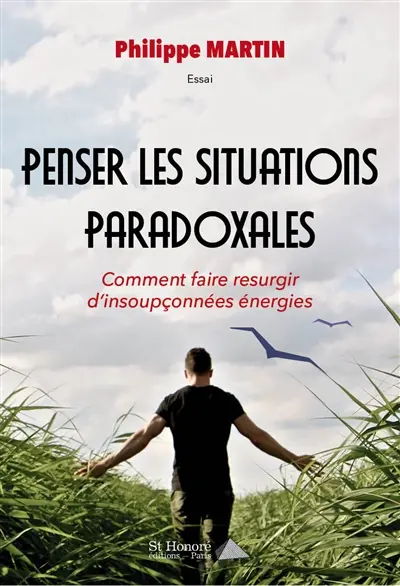Penser les situations paradoxales : comment faire resurgir d'insoupçonnées énergies : essai