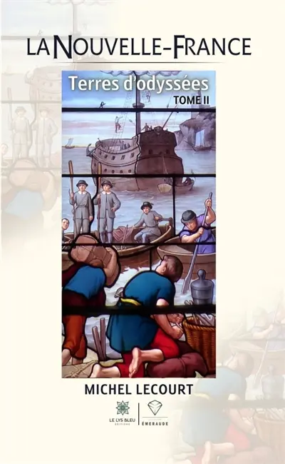 La Nouvelle-France : Terres d'odyssées : Tome II