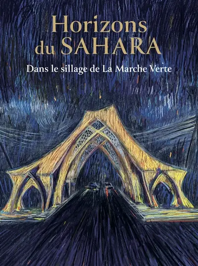 Horizons du Sahara : dans le sillage de la Marche verte