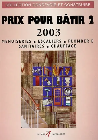 Prix pour bâtir : prix 2003. Vol. 2. Menuiseries, escaliers, plomberie, sanitaires, chauffage
